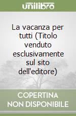 La vacanza per tutti (Titolo venduto esclusivamente sul sito dell'editore) libro