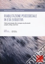 Riabilitazione psicosociale in età evolutiva. Dalla musicoterapia alla co-terapia con gli animali: progetti setting, esperienze