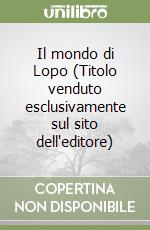 Il mondo di Lopo (Titolo venduto esclusivamente sul sito dell'editore) libro