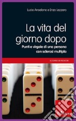 La vita del giorno dopo. Punti e virgole di una persona con sclerosi multipla libro