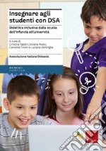 Insegnare agli studenti con DSA Didattica inclusiva dalla scuola dell'infanzia all'università. Con aggiornamento online libro