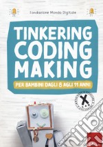 Tinkering, coding, making, Per bambini dagli 8 agli 11 anni libro