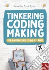 Tinkering, coding, making, Per bambini dagli 8 agli 11 anni libro