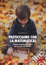 Pasticciamo con la matematica! Attività di didattica all'aperto nella scuola dell'infanzia. Ediz. a spirale