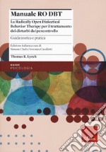 Manuale Ro DBT. La Radically Open Dialectical Behavior Therapy per il trattamento dei disturbi da ipercontrollo. Vol. 1: Guida teorica e pratica