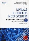 Manuale di logopedia in età evolutiva. Vol. 1: Linguaggio e comunicazione nelle cerebrolesioni. Valutazione e intervento libro