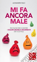 Mi fa ancora male. Riconoscere e gestire i dolori cronici e ricorrenti dei nostri figli