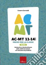 AC-MT 11-14 anni. Prove per la classe. Guida. Valutazione standardizzata delle attività di calcolo e di soluzione dei problemi libro