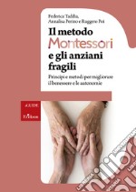 Il metodo Montessori e gli anziani fragili. Principi e metodi per migliorare il benessere e le autonomie