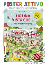 Ho una vista che... Giochi di osservazione, scoperta e arricchimento linguistico nella scuola dell'infanzia. Poster attivo. Con Poster libro