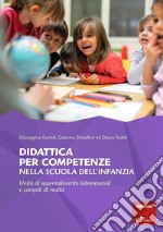 Didattica per competenze nella scuola dell'infanzia. Unità di apprendimento laboratoriali e compiti di realtà