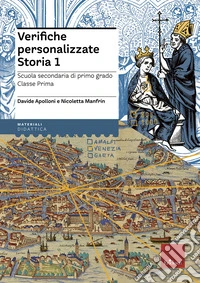 Verifiche personalizzate. Storia 1. Scuola secondaria di primo grado. Classe prima. Nelle versioni base, facilitata e semplificata