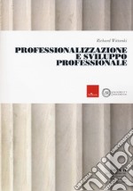 Professionalizzazione e sviluppo professionale (Titolo venduto esclusivamente sul sito dell'editore) libro