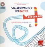 Sta arrivando un bacio. Canzoni e consigli per crescere sereni. Con CD-Audio libro