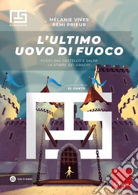 L'ultimo uovo di fuoco. Fuggi dal castello e salva la stirpe dei draghi. Playscape libro