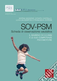 SOV-PSM. Scheda di osservazione valutativa. Il bambino di 5/6 anni e le sue competenze psicomotorie libro
