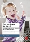 Fare musica da 0 a 6 anni. Attività vocali, strumentali e motorie per lo sviluppo dei bambini. Con CD-Audio libro