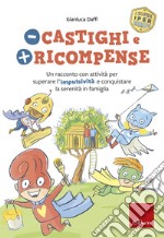 Meno castighi e più ricompense. Un racconto con attività per superare l'impulsività e conquistare la serenità in famiglia libro