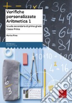 Verifiche personalizzate. Aritmetica. Scuola secondaria di primo grado. Classe prima libro