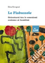 Le fiabussole. Orientarsi tra le emozioni assieme ai bambini libro