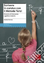 Scrivere in corsivo con il Metodo Terzi. Percorso di intervento cognitivo-motorio libro