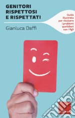 Genitori rispettosi e rispettati. Guida illustrata per risolvere i problemi quotidiani con i figli libro