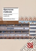 Speranza radicale. Lavoro sociale e povertà libro