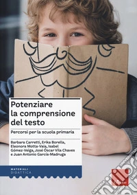 Potenziare la comprensione del testo. Percorsi per la scuola primaria libro