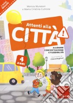 Attenti alla città. 4 anni. Allenare concentrazione e flessibilità libro