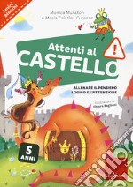 Attenti al castello. 5 anni. Allenare il pensiero logico e l'attenzione libro