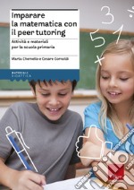 Imparare la matematica con il peer tutoring. Attività e materiali per la scuola primaria libro