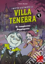 I misteri matematici di villa tenebra. Vol. 4: Il vampiretto Doppiopetto libro