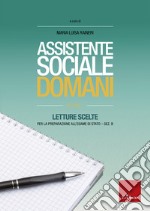 Assistente sociale domani. Vol. 1: Letture scelte per l'esame di Stato-sezione B libro