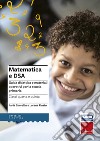 Matematica e DSA. Guida didattica e materiali operativi per la scuola primaria. Classi 4-5 libro