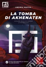 La tomba di Akhenaten. Esplora, risolvi e impara la matematica