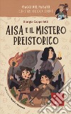 Aisa e il mistero preistorico. Viaggi nel passato con l'archeologa Jeanne libro di Cappelletti Giorgia