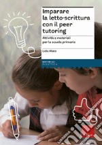 Imparare la letto-scrittura con il peer tutoring. Attività e materiali per la scuola primaria