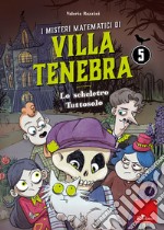 I misteri matematici di villa Tenebra. Vol. 5: Lo scheletro tutto solo libro