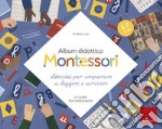 Album didattico Montessori. Attività per imparare a leggere e scrivere. La guida per l'insegnante libro