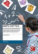 Mate-gattica. Un percorso di apprendimento della matematica per la classe prima della scuola primaria