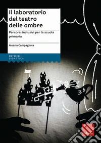 Il laboratorio del teatro delle ombre. Percorsi inclusivi per la scuola primaria libro