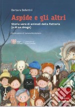 Aspide e gli altri. Storie vere di animali della fattoria (e di un drago) libro