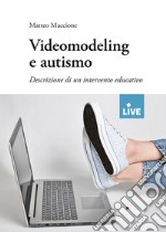 Videomodeling e autismo. Descrizione di un intervento educativo libro