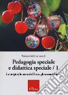 Pedagogia speciale e didattica speciale. Vol. 1: Le origini, lo stato dell'arte, gli scenari futuri libro di Caldin Roberta