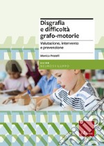 Disgrafia e difficoltà grafo-motorie. Valutazione, intervento e prevenzione. Nuova ediz. libro