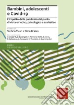 Bambini, adolescenti e covid-19. L'impatto della pandemia dal punto di vista emotivo, psicologico e scolastico