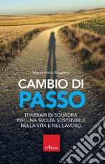 Cambio di passo. Itinerari di squadra per una svolta sostenibile nella vita e nel lavoro libro