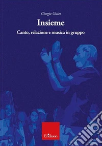 Insieme. Canto, relazione e musica in gruppo libro