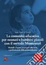 La comunità educativa per neonati e bambini piccoli con il metodo Montessori. Modelli teorici e buone prassi per educatori e professionisti della prima infanzia libro