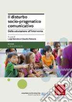 Il disturbo socio-pragmatico comunicativo. Dalla valutazione all'intervento libro